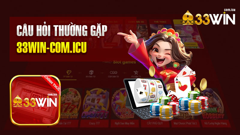 Câu hỏi thường gặp tại 33Win