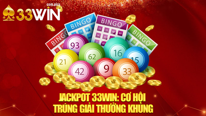 Jackpot 33WIN: Cơ Hội Trúng Giải Thưởng Khủng